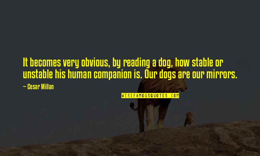 Obvious Quotes By Cesar Millan: It becomes very obvious, by reading a dog, Obvious Quotes By Cesar Millan: It becomes very obvious, by reading a dog,