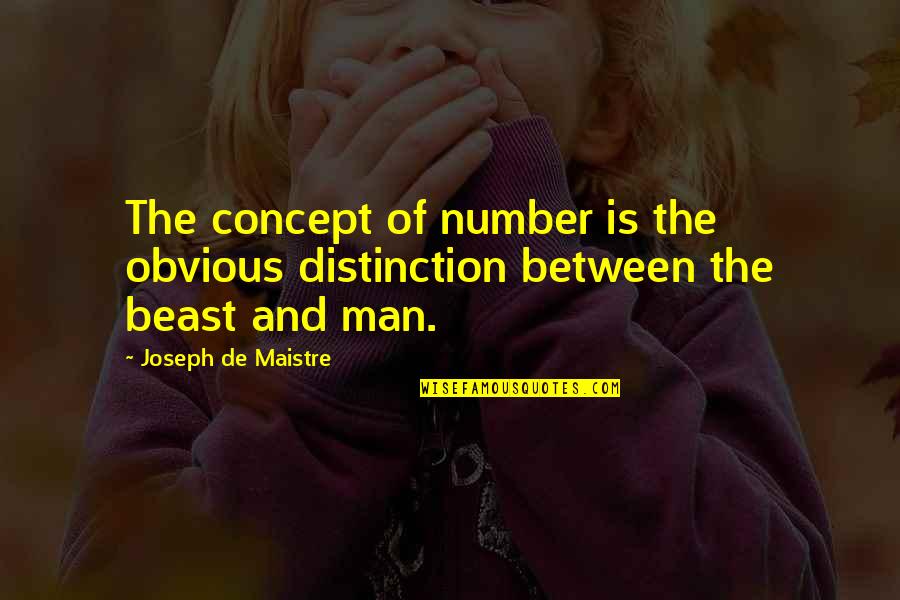 Obvious Quotes By Joseph De Maistre: The concept of number is the obvious distinction Obvious Quotes By Joseph De Maistre: The concept of number is the obvious distinction