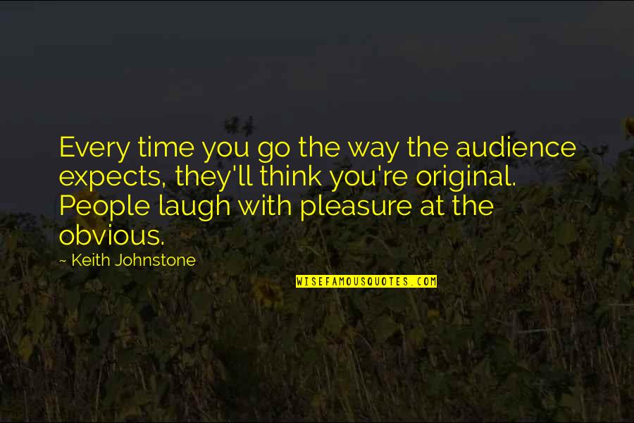 Obvious Quotes By Keith Johnstone: Every time you go the way the audience Obvious Quotes By Keith Johnstone: Every time you go the way the audience