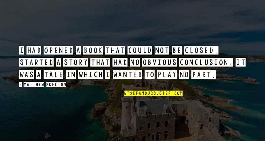 Obvious Quotes By Matthew Skelton: I had opened a book that could not Obvious Quotes By Matthew Skelton: I had opened a book that could not