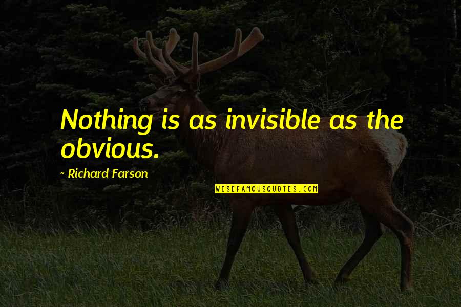 Obvious Quotes By Richard Farson: Nothing is as invisible as the obvious. Obvious Quotes By Richard Farson: Nothing is as invisible as the obvious.