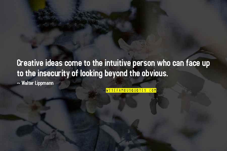 Obvious Quotes By Walter Lippmann: Creative ideas come to the intuitive person who Obvious Quotes By Walter Lippmann: Creative ideas come to the intuitive person who