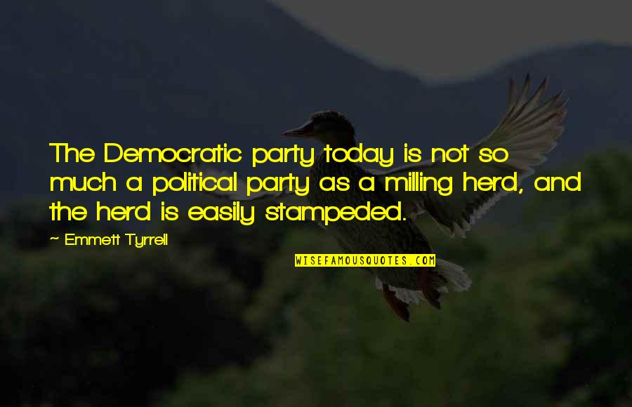 Obvious Quotes Quotes By Emmett Tyrrell: The Democratic party today is not so much