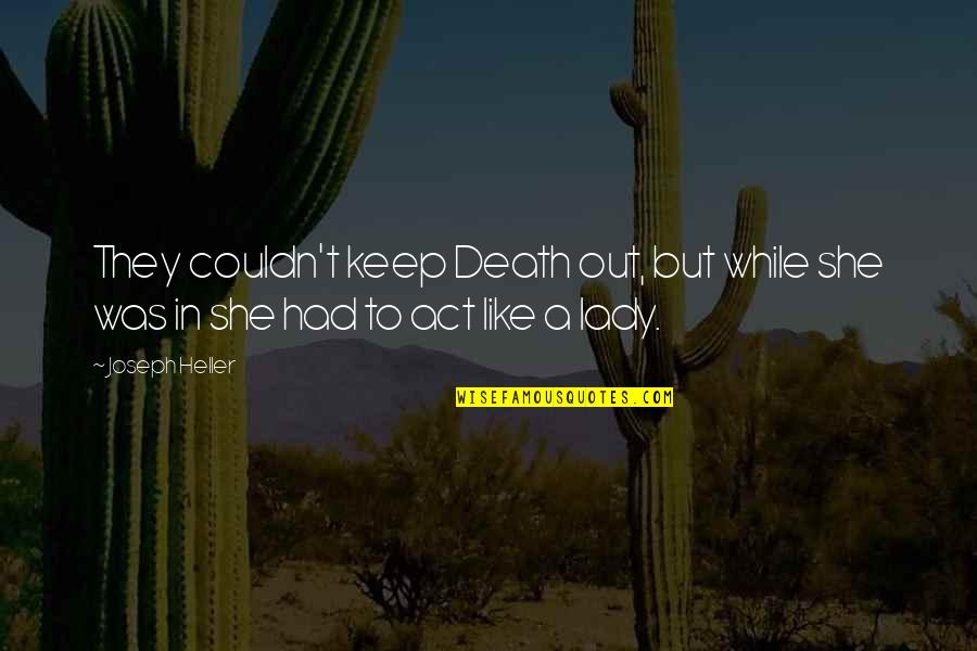 Obvious Quotes Quotes By Joseph Heller: They couldn't keep Death out, but while she