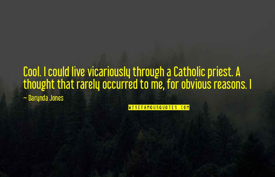 Obvious Reasons Quotes By Darynda Jones: Cool. I could live vicariously through a Catholic