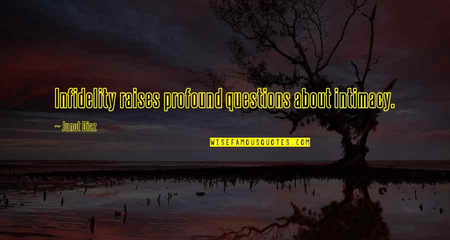 Obvious Reasons Quotes By Junot Diaz: Infidelity raises profound questions about intimacy.