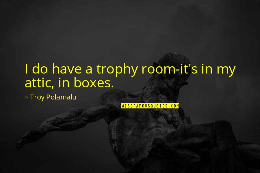 Obviously Crossword Quotes By Troy Polamalu: I do have a trophy room-it's in my