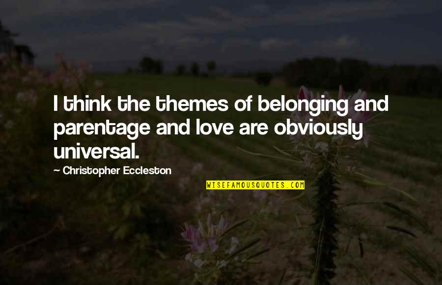 Obviously In Love Quotes By Christopher Eccleston: I think the themes of belonging and parentage