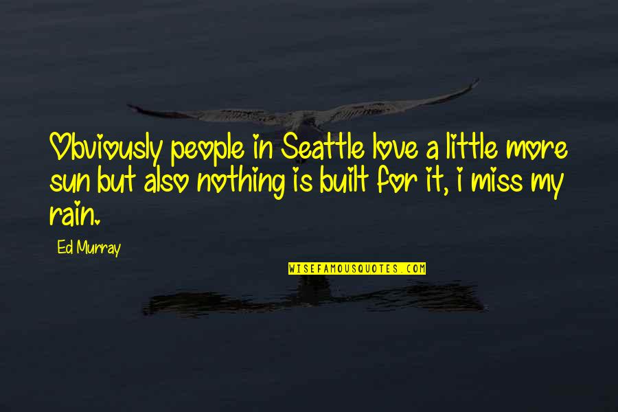 Obviously In Love Quotes By Ed Murray: Obviously people in Seattle love a little more