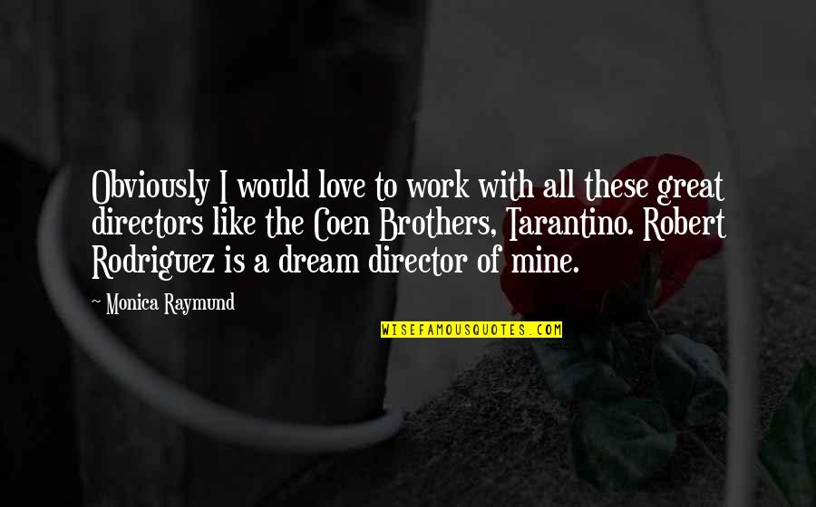 Obviously In Love Quotes By Monica Raymund: Obviously I would love to work with all