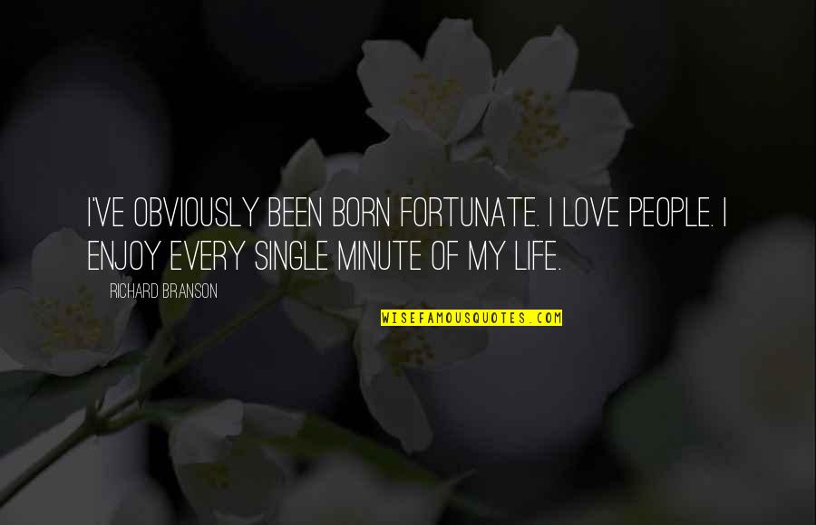 Obviously In Love Quotes By Richard Branson: I've obviously been born fortunate. I love people.