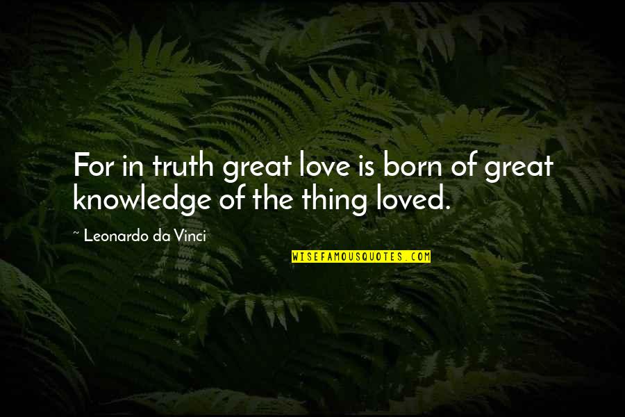 Obviously Lyrics Quotes By Leonardo Da Vinci: For in truth great love is born of Obviously Lyrics Quotes By Leonardo Da Vinci: For in truth great love is born of