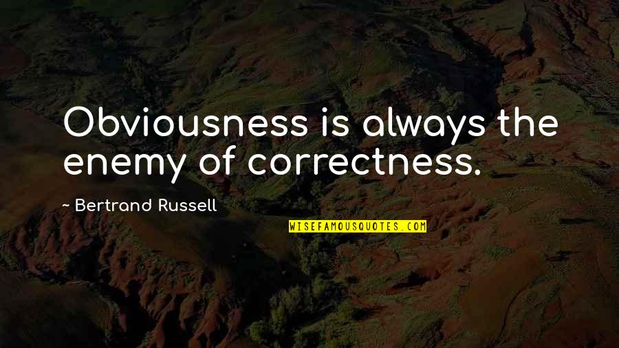 Obviousness Quotes By Bertrand Russell: Obviousness is always the enemy of correctness.