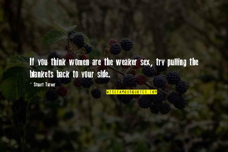 Obviousness Quotes By Stuart Turner: If you think women are the weaker sex,