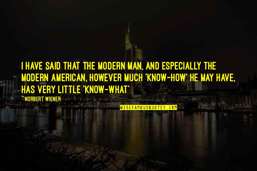 Obvykle Anglicky Quotes By Norbert Wiener: I have said that the modern man, and Obvykle Anglicky Quotes By Norbert Wiener: I have said that the modern man, and