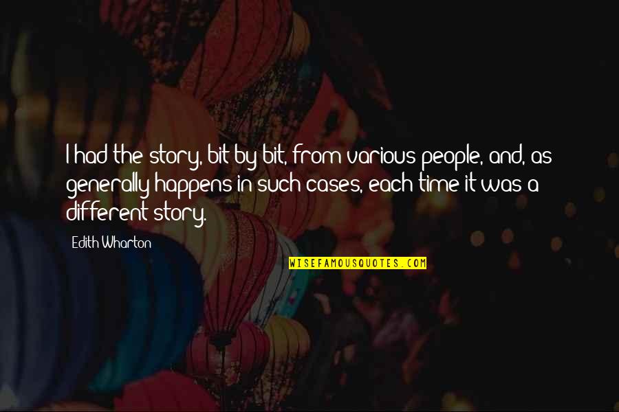 Obwat Quotes By Edith Wharton: I had the story, bit by bit, from Obwat Quotes By Edith Wharton: I had the story, bit by bit, from
