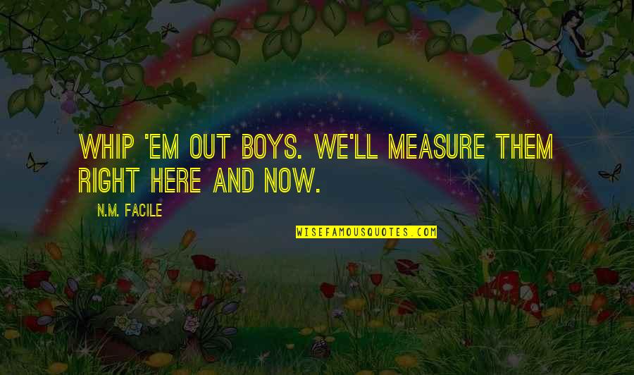 Obwat Quotes By N.M. Facile: Whip 'em out boys. We'll measure them right