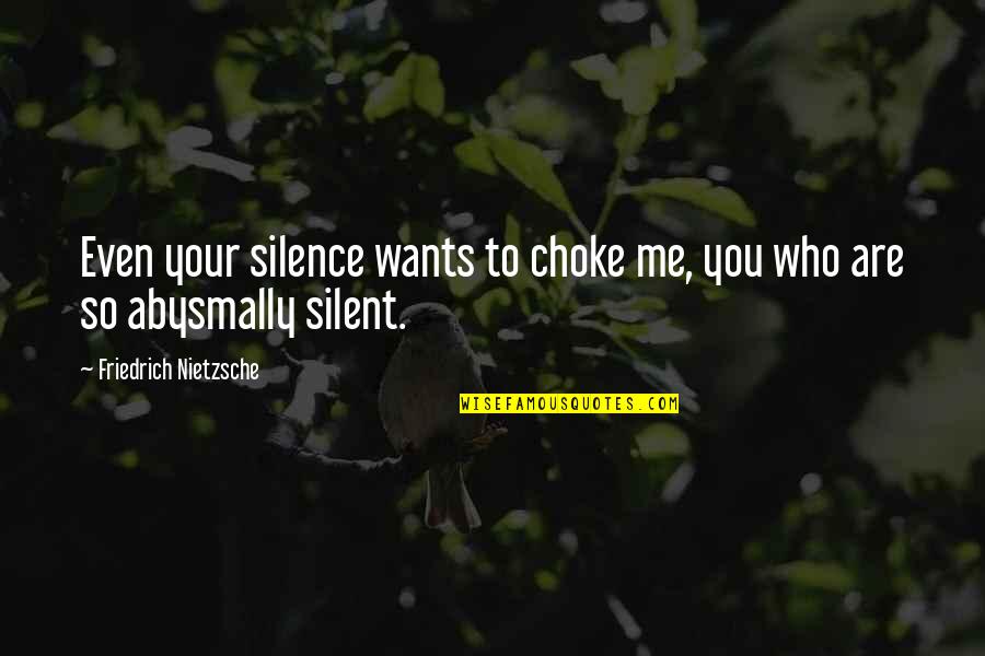 Obwohl Satz Quotes By Friedrich Nietzsche: Even your silence wants to choke me, you Obwohl Satz Quotes By Friedrich Nietzsche: Even your silence wants to choke me, you