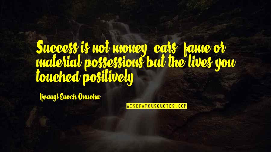 Obwohl Satz Quotes By Ifeanyi Enoch Onuoha: Success is not money, cars, fame or material Obwohl Satz Quotes By Ifeanyi Enoch Onuoha: Success is not money, cars, fame or material