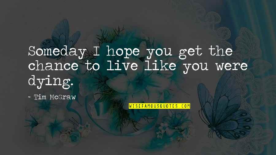 Obwohl Sentence Quotes By Tim McGraw: Someday I hope you get the chance to