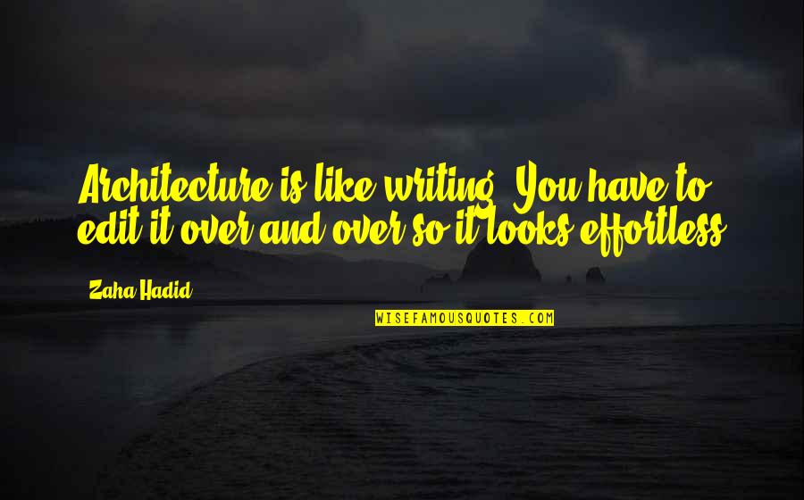 Obwohl Sentence Quotes By Zaha Hadid: Architecture is like writing. You have to edit