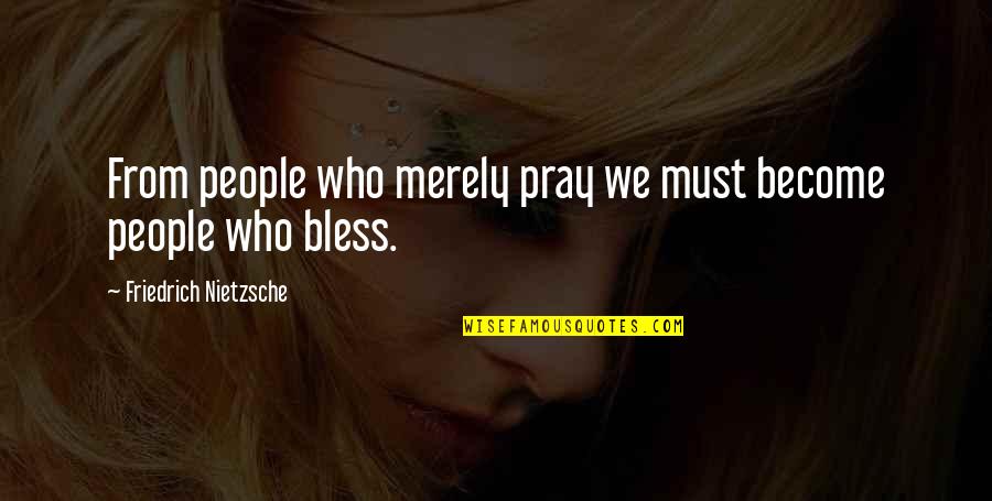 Obwohl Trotzdem Quotes By Friedrich Nietzsche: From people who merely pray we must become Obwohl Trotzdem Quotes By Friedrich Nietzsche: From people who merely pray we must become