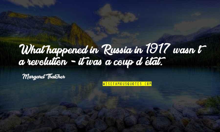 Obymako Quotes By Margaret Thatcher: What happened in Russia in 1917 wasn't a Obymako Quotes By Margaret Thatcher: What happened in Russia in 1917 wasn't a