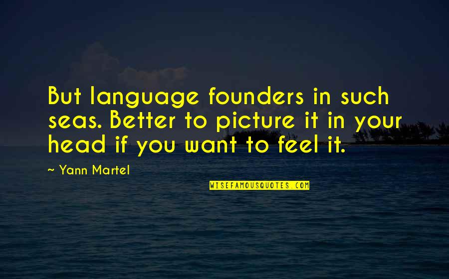 Obymako Quotes By Yann Martel: But language founders in such seas. Better to Obymako Quotes By Yann Martel: But language founders in such seas. Better to
