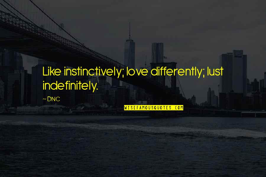 Obymx Quotes By DNC: Like instinctively; love differently; lust indefinitely.