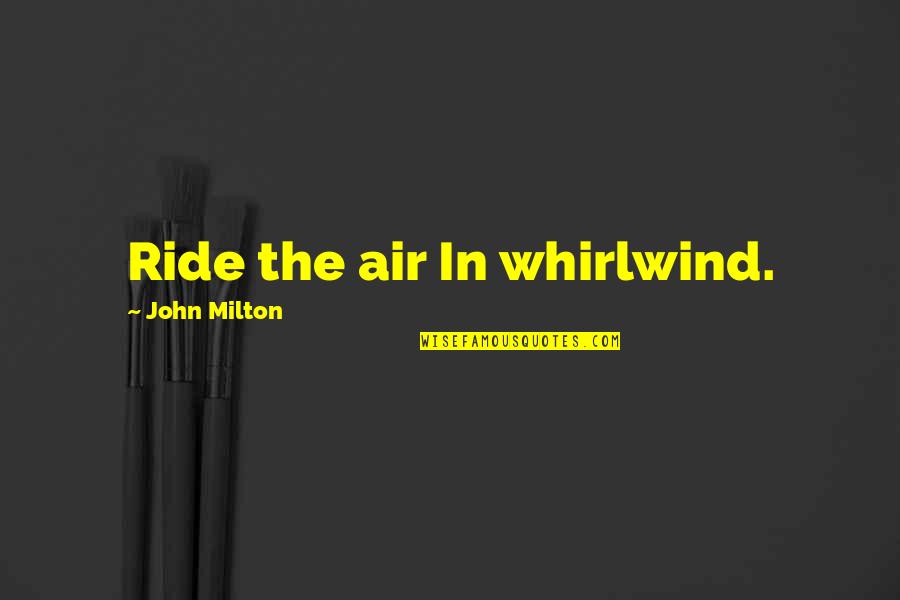 Obzirom Quotes By John Milton: Ride the air In whirlwind.