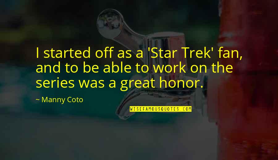 Obzorje Sgp Quotes By Manny Coto: I started off as a 'Star Trek' fan, Obzorje Sgp Quotes By Manny Coto: I started off as a 'Star Trek' fan,