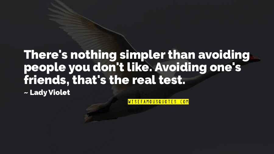 Obzvl T Quotes By Lady Violet: There's nothing simpler than avoiding people you don't Obzvl T Quotes By Lady Violet: There's nothing simpler than avoiding people you don't
