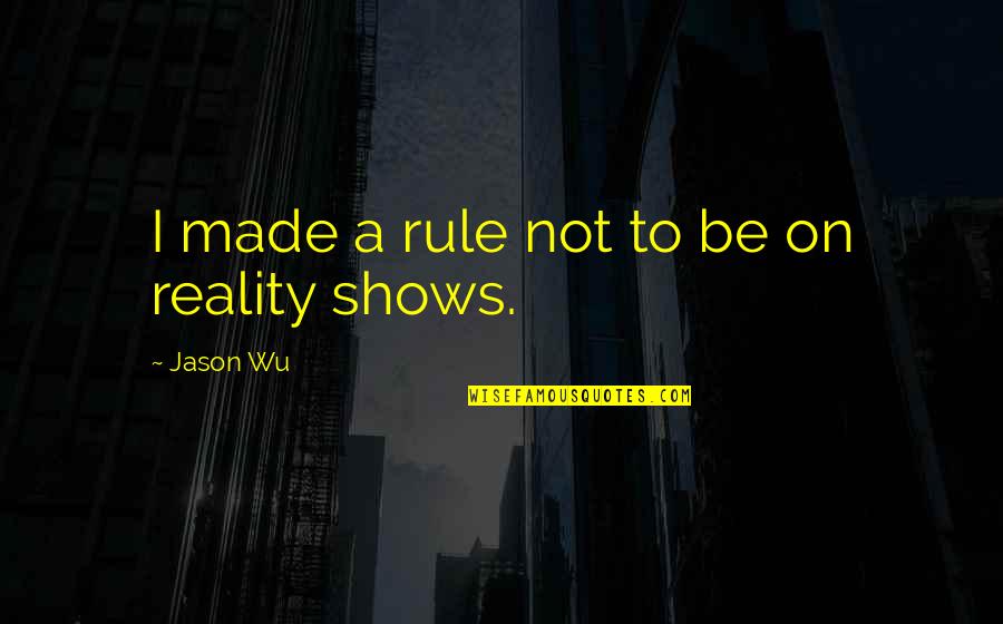 Oc Movie Quotes By Jason Wu: I made a rule not to be on Oc Movie Quotes By Jason Wu: I made a rule not to be on