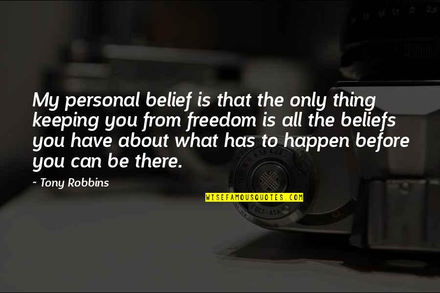 Oc Movie Quotes By Tony Robbins: My personal belief is that the only thing Oc Movie Quotes By Tony Robbins: My personal belief is that the only thing