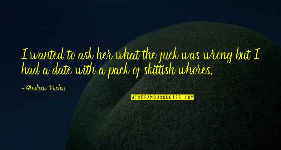 Ocak Burcu Quotes By Andrew Vachss: I wanted to ask her what the fuck Ocak Burcu Quotes By Andrew Vachss: I wanted to ask her what the fuck