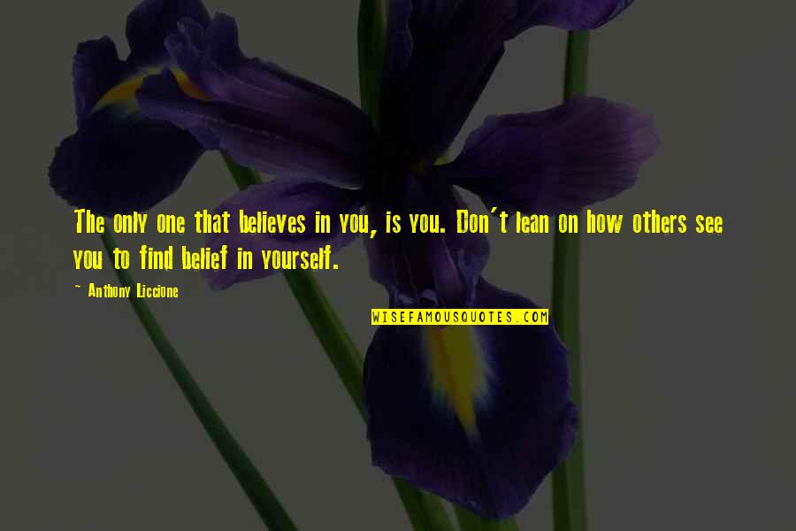 Ocak Burcu Quotes By Anthony Liccione: The only one that believes in you, is