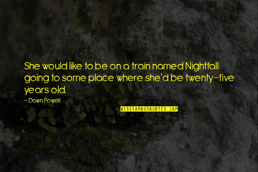 Ocak Burcu Quotes By Dawn Powell: She would like to be on a train Ocak Burcu Quotes By Dawn Powell: She would like to be on a train