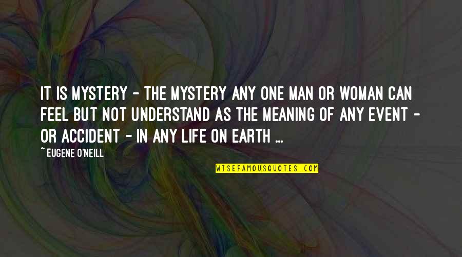 Ocakesions Quotes By Eugene O'Neill: It is Mystery - the mystery any one Ocakesions Quotes By Eugene O'Neill: It is Mystery - the mystery any one