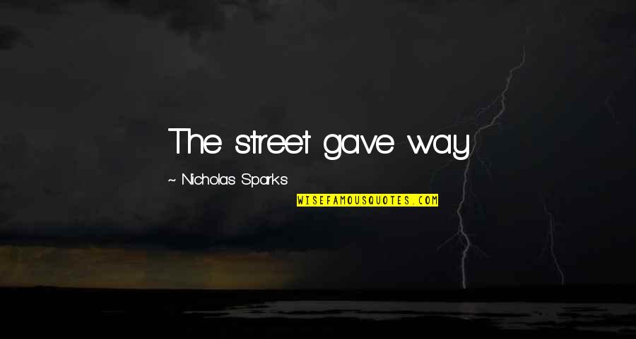 Ocakta Bahar Quotes By Nicholas Sparks: The street gave way Ocakta Bahar Quotes By Nicholas Sparks: The street gave way
