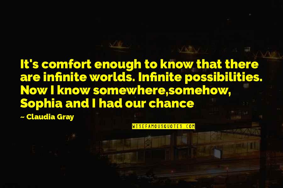 Ocaktaki Ates Quotes By Claudia Gray: It's comfort enough to know that there are Ocaktaki Ates Quotes By Claudia Gray: It's comfort enough to know that there are