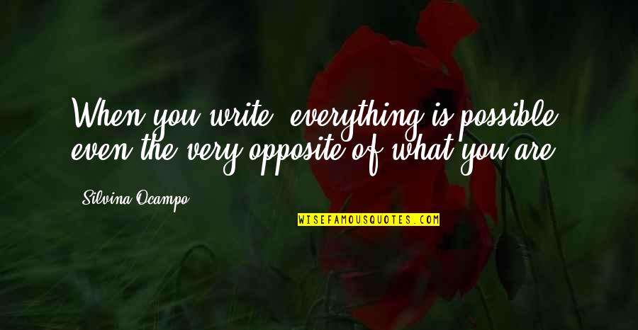 Ocampo Quotes By Silvina Ocampo: When you write, everything is possible, even the