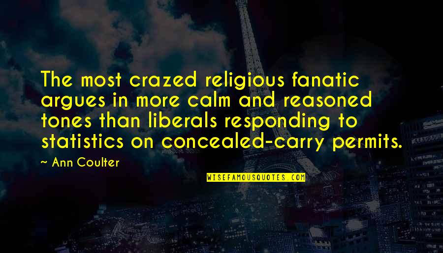 Ocansey Quotes By Ann Coulter: The most crazed religious fanatic argues in more Ocansey Quotes By Ann Coulter: The most crazed religious fanatic argues in more