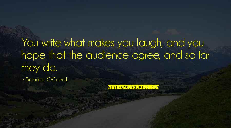 O'carroll Quotes By Brendan O'Carroll: You write what makes you laugh, and you