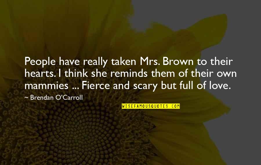O'carroll Quotes By Brendan O'Carroll: People have really taken Mrs. Brown to their
