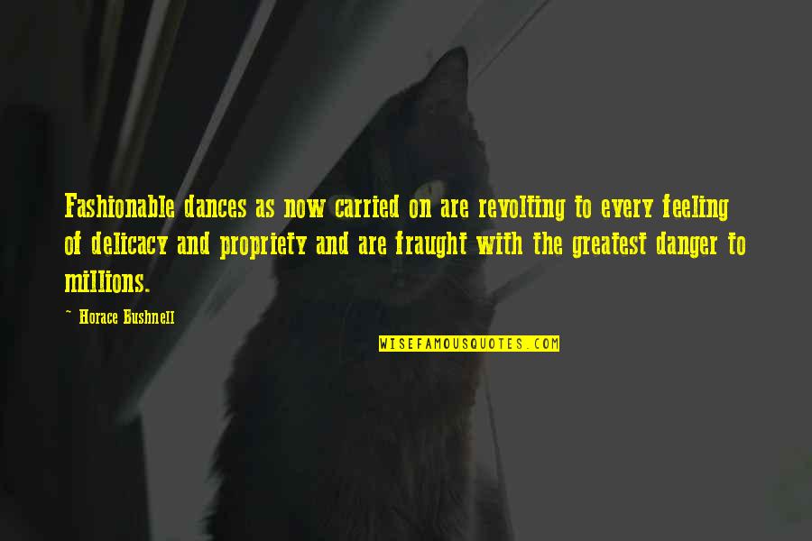 Ocasek Will Quotes By Horace Bushnell: Fashionable dances as now carried on are revolting Ocasek Will Quotes By Horace Bushnell: Fashionable dances as now carried on are revolting