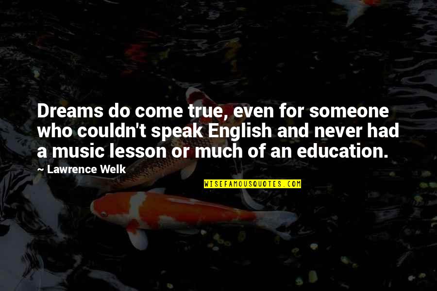 Ocasek Will Quotes By Lawrence Welk: Dreams do come true, even for someone who Ocasek Will Quotes By Lawrence Welk: Dreams do come true, even for someone who