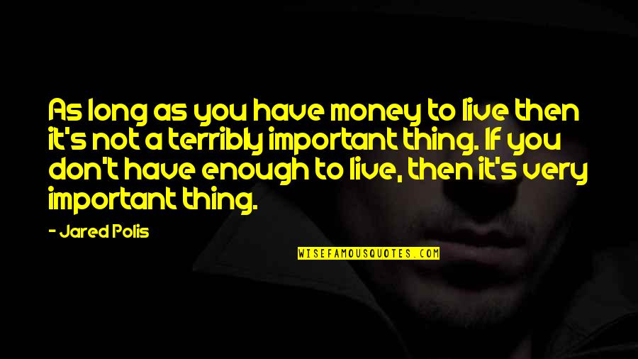 Ocasionalmente Significado Quotes By Jared Polis: As long as you have money to live