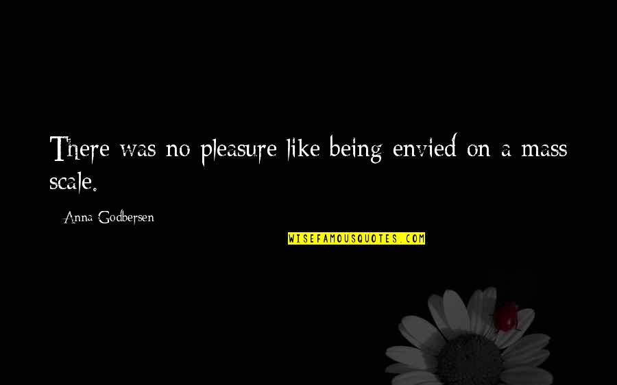 Ocasionalmente Sinonimo Quotes By Anna Godbersen: There was no pleasure like being envied on