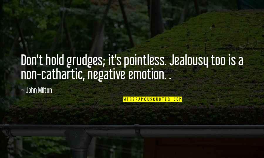 Ocasionalmente Sinonimo Quotes By John Milton: Don't hold grudges; it's pointless. Jealousy too is