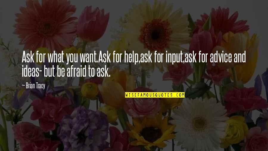 Ocasionar Un Quotes By Brian Tracy: Ask for what you want.Ask for help,ask for
